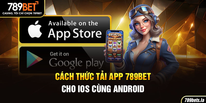 Cách thức tải app 789BET cho iOS cùng Android