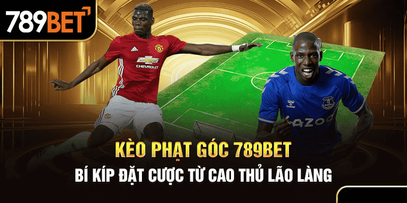 Kèo Phạt Góc 789Bet