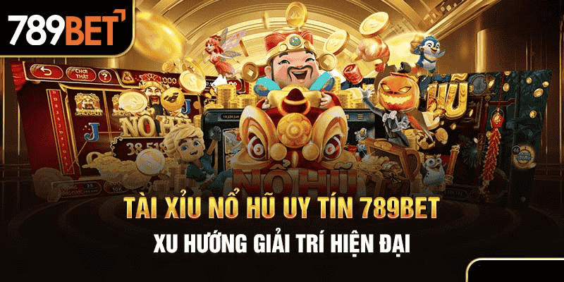 Tài Xỉu Nổ Hũ Uy Tín 789BET