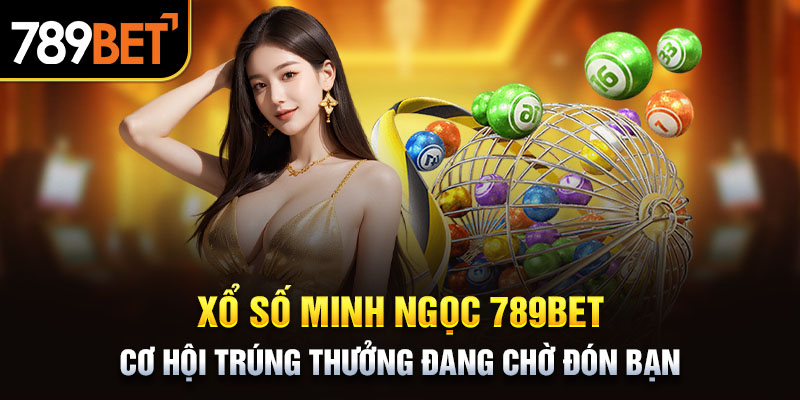 Xổ Số Minh Ngọc 789bet