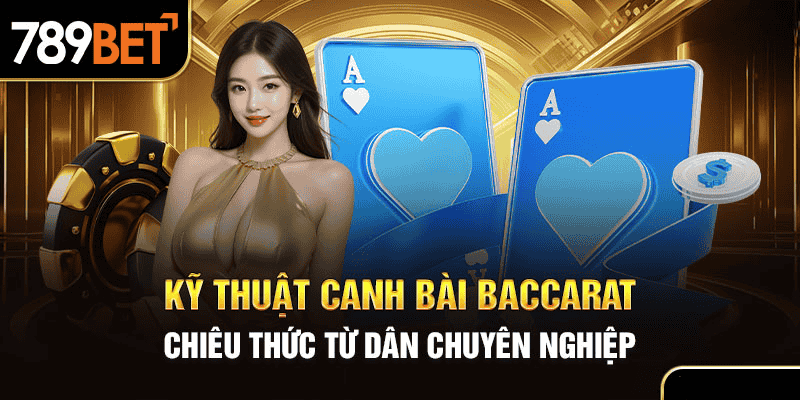 Kỹ Thuật Canh Bài Baccarat