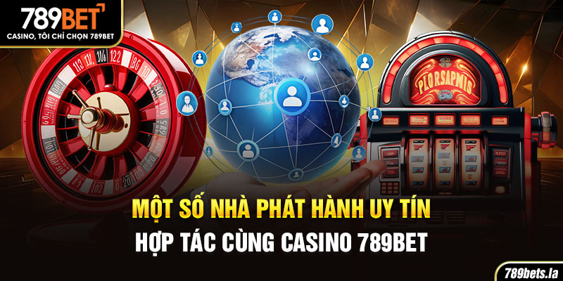 Một số nhà phát hành casino uy tín đang hợp tác cùng nhà cái 789Bet