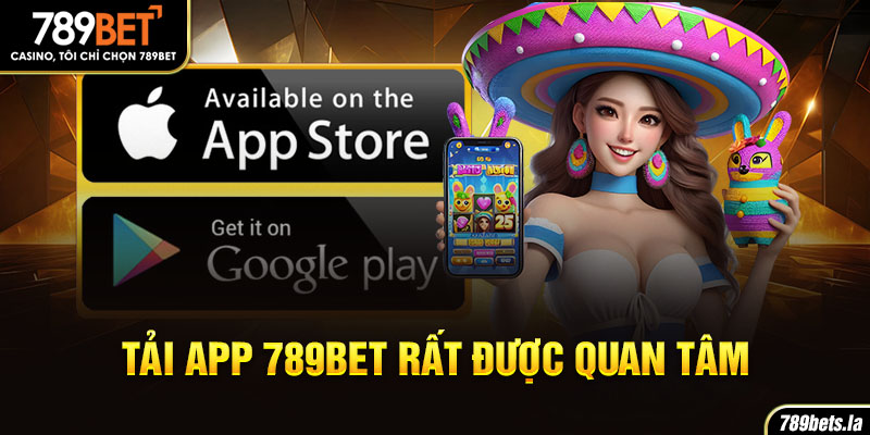 Tải app 789BET rất được quan tâm