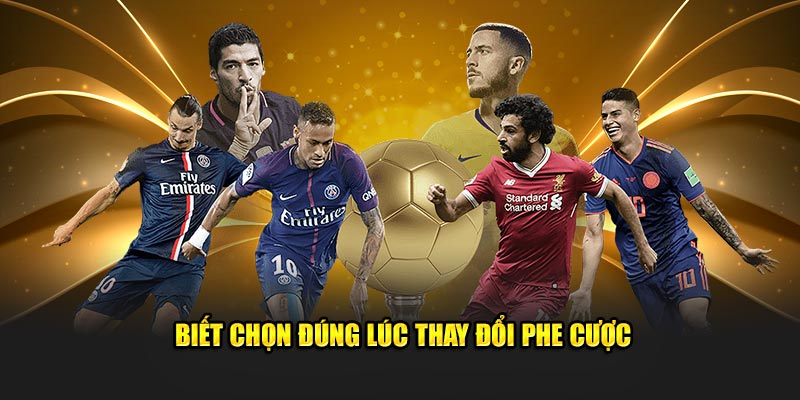 Biết chọn đúng lúc thay đổi phe cược