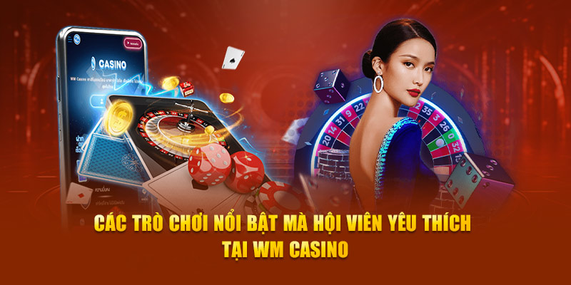 Những tựa game đình đám tại WM Casino 