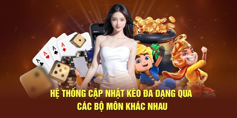 Hệ thống cập nhật kèo đa dạng qua các bộ môn khác nhau 