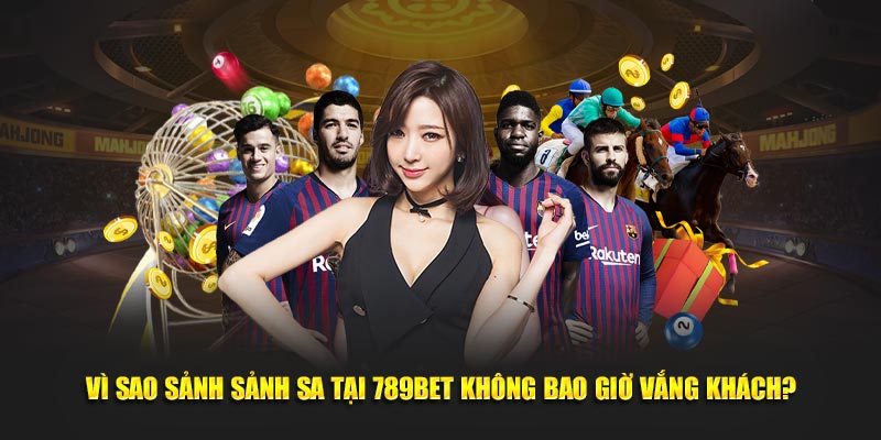 Vì sao sảnh sảnh SA tại 789BET không bao giờ vắng khách?