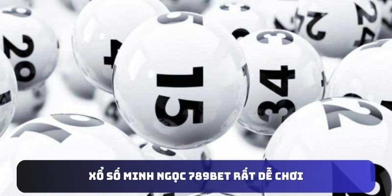 Xổ số Minh Ngọc 789bet rất dễ chơi